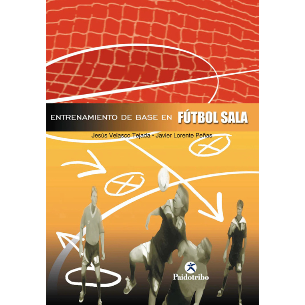 Libro ENTRENAMIENTO DE BASE EN EL FÚTBOL SALA