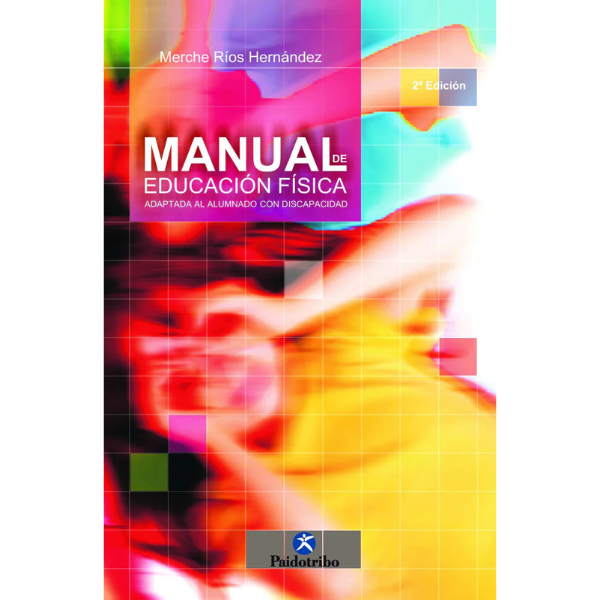 Libro MANUAL DE EDUCACIÓN FÍSICA ADAPTADA AL ALUMNO CON DISCAPACIDAD