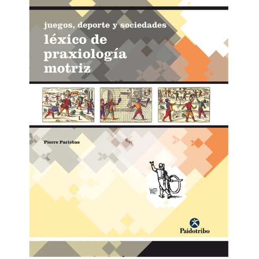 Libro JUEGOS, DEPORTE Y SOCIEDAD. Léxico de praxiología motriz
